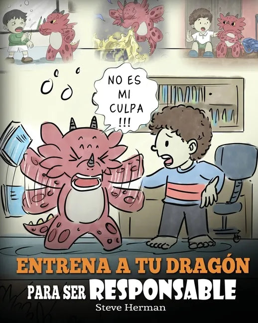 Entrena a tu Dragón para ser Responsable: (Train Your Dragon To Be Responsible) Un Lindo Cuento Infantil para Enseñar a los Niños cómo Asumir la Respo - Paperback