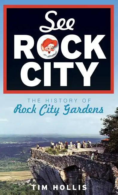 See Rock City: The History of Rock City Gardens - Hardcover