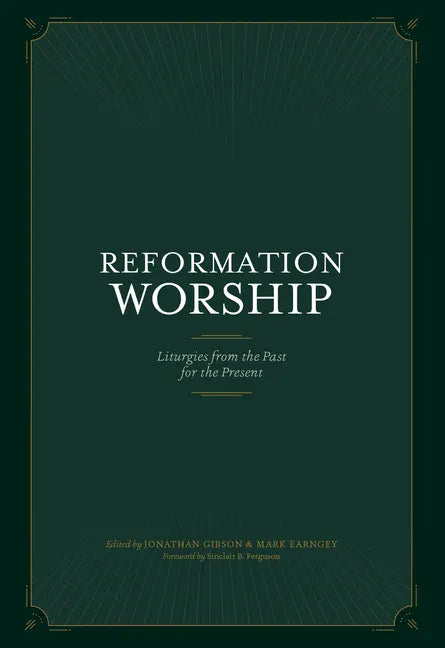Reformation Worship: Liturgies from the Past for the Present - Hardcover
