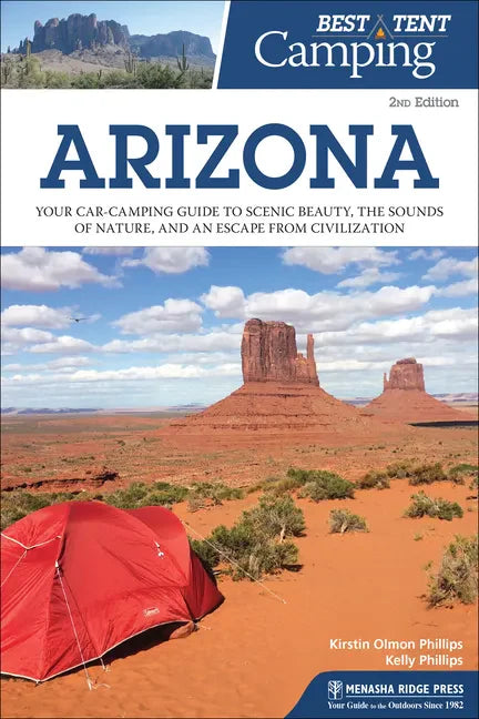 Best Tent Camping: Arizona: Your Car-Camping Guide to Scenic Beauty, the Sounds of Nature, and an Escape from Civilization - Hardcover
