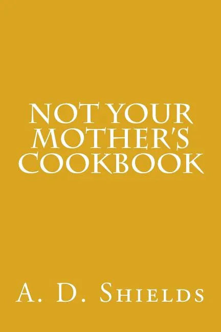 Not Your Mother's Cookbook - Paperback
