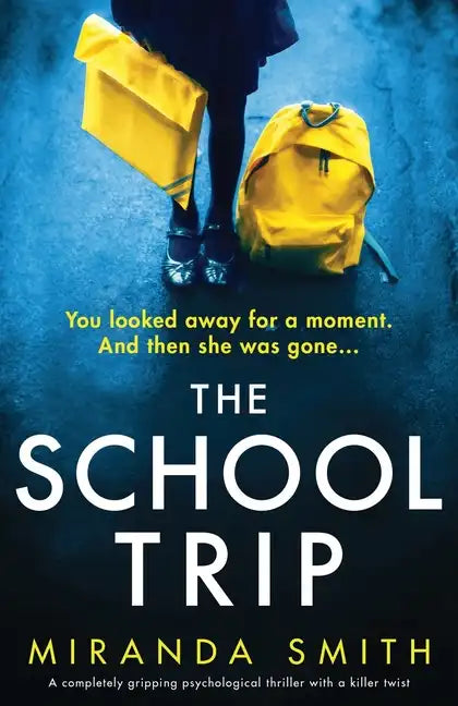 The School Trip: A completely gripping psychological thriller with a killer twist - Paperback
