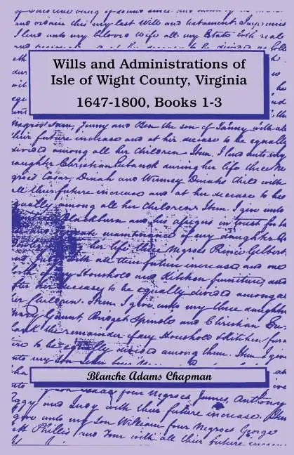 Wills and Administrations of Isle of Wight County, Virginia, 1647-1800, Books 1-3 - Paperback