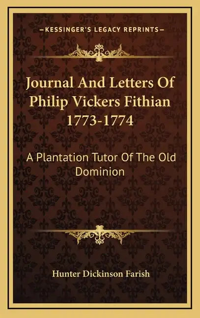 Journal and Letters of Philip Vickers Fithian 1773-1774: A Plantation Tutor of the Old Dominion - Hardcover