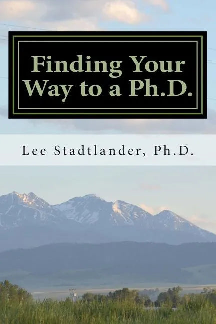 Finding Your Way to a Ph.D.: Advice from the Dissertation Mentor - Paperback
