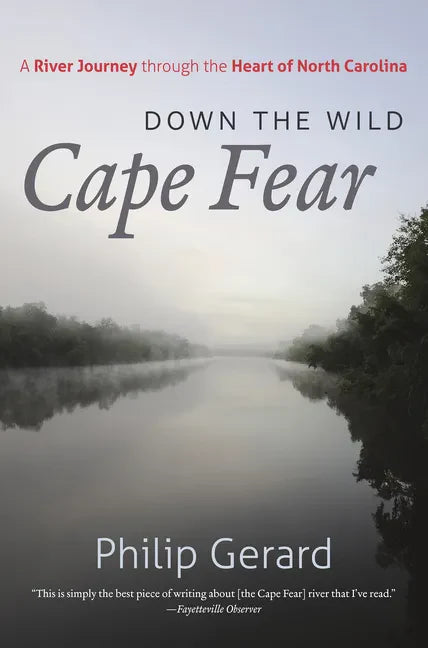 Down the Wild Cape Fear: A River Journey Through the Heart of North Carolina - Paperback