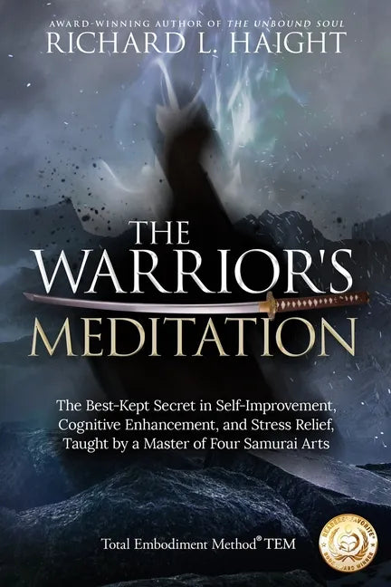 The Warrior's Meditation: The Best-Kept Secret in Self-Improvement, Cognitive Enhancement, and Stress Relief, Taught by a Master of Four Samurai Arts - Paperback