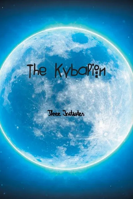 The Kybalion: A Study of The Hermetic Philosophy of Ancient Egypt and Greece - Paperback