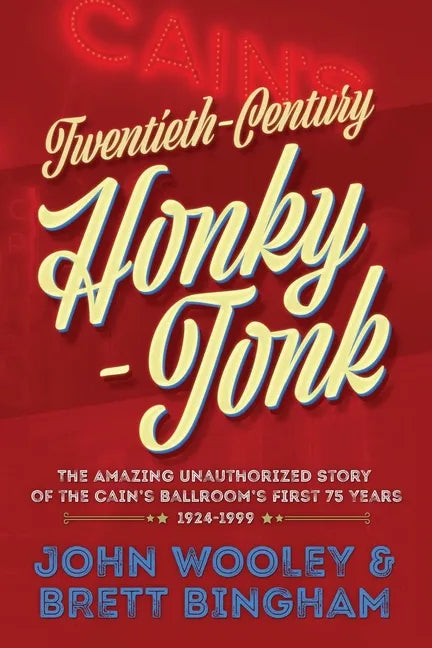 Twentieth-Century Honky-Tonk: The Amazing Unauthorized Story of the Cain's Ballroom's First 75 Years - Paperback