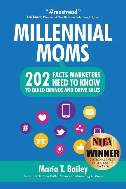 Marketing to Millennial Moms in a Post-Pandemic World: 220 Facts Marketers Need to Know to Build Brands and Drive Sales - Paperback
