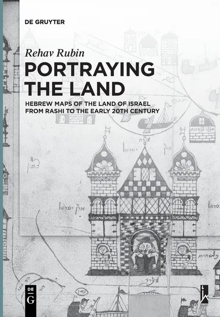 Portraying the Land: Hebrew Maps of the Land of Israel from Rashi to the Early 20th Century - Paperback