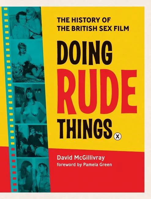 Doing Rude Things: The History of the British Sex Film - Hardcover