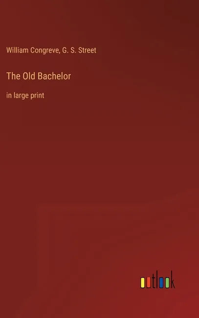 The Old Bachelor: in large print - Hardcover