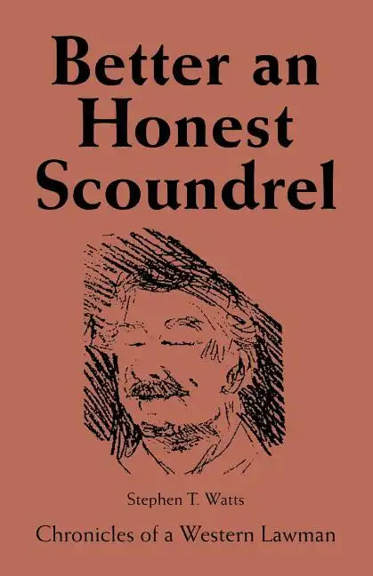 Better an Honest Scoundrel: Chronicles of a Western Lawman - Paperback