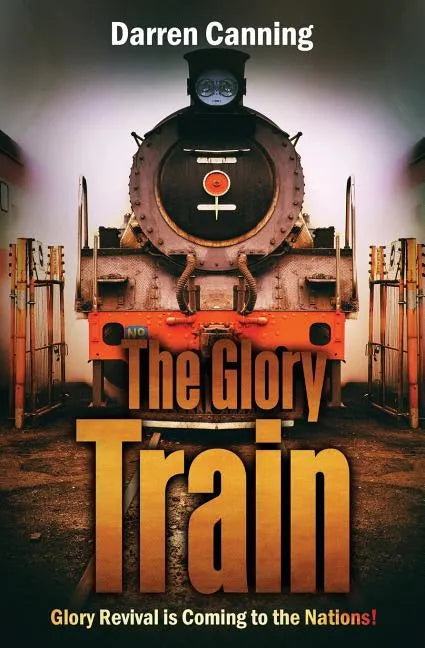 The Glory Train: Glory Revival is Coming to the Nations! - Paperback