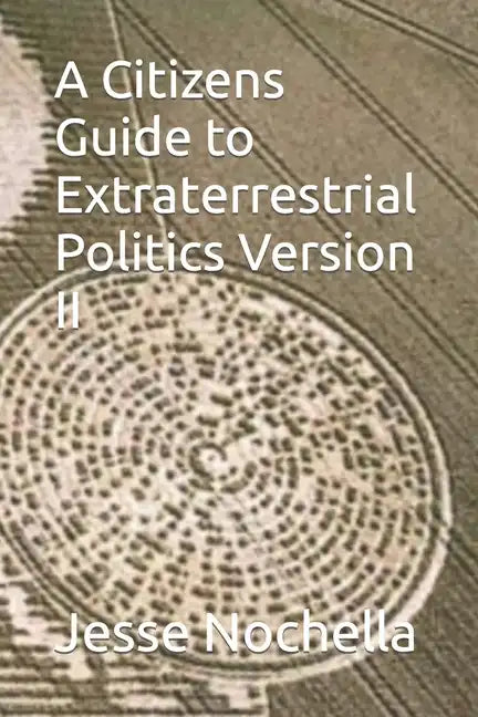 A Citizens Guide to Extraterrestrial Politics Version II - Paperback