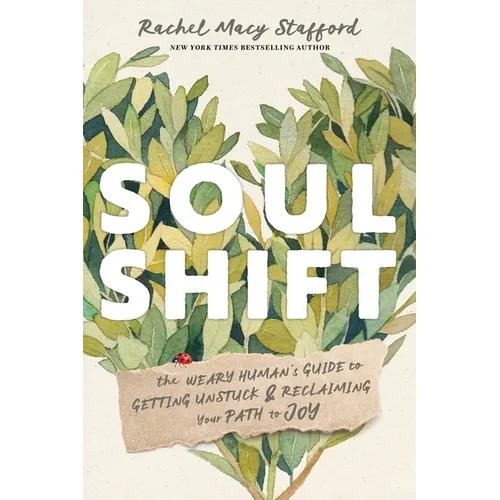 Soul Shift: The Weary Human's Guide to Getting Unstuck and Reclaiming Your Path to Joy - Hardcover