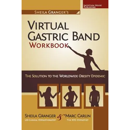 Sheila Granger's Virtual Gastric Band Workbook: The Solution To The Worldwide Obesity Epidemic - Paperback