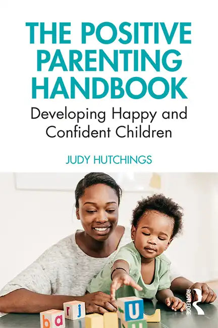 The Positive Parenting Handbook: Developing Happy and Confident Children - Paperback