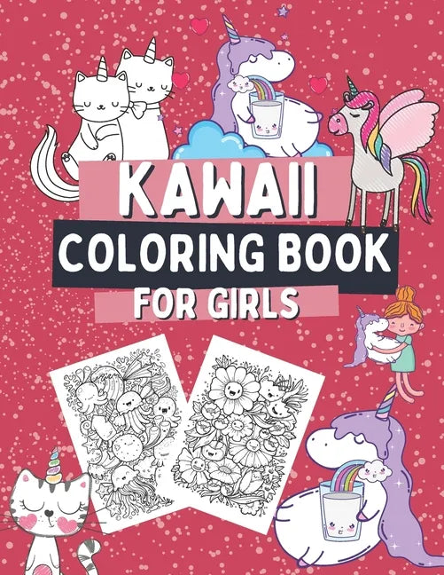 Kawaii Coloring Book For Girls: Activity and Coloring Book For Kids with Cute Unicorns, Caticorns, Animals, Food, Cakes and More! 50 Sweet Images To C - Paperback