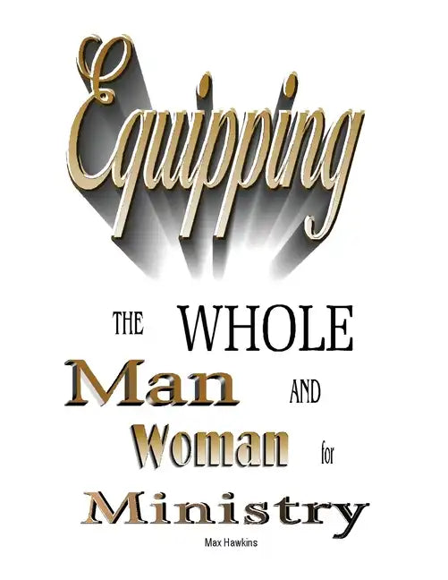 Equipping the Whole Man and Woman for Ministry - Paperback
