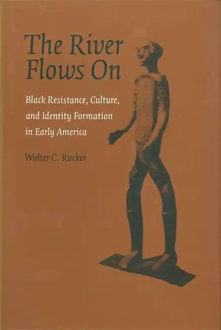 The River Flows On: Black Resistance, Culture, and Identity Formation in Early America - Paperback