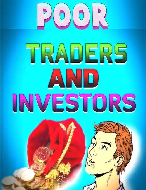 Poor Traders and Investors: Traders and Investors - Paperback