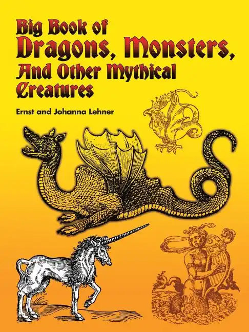 Big Book of Dragons, Monsters, and Other Mythical Creatures - Paperback