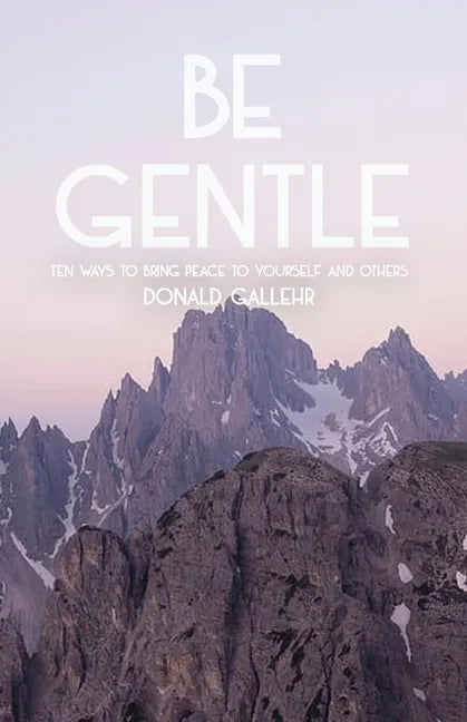 Be Gentle: Ten Ways to Bring Peace to Yourself and Others - Paperback