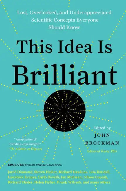 This Idea Is Brilliant: Lost, Overlooked, and Underappreciated Scientific Concepts Everyone Should Know - Paperback