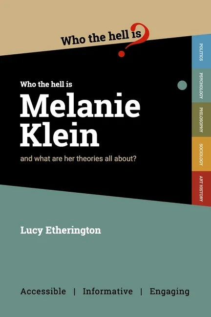 Who the Hell is Melanie Klein?: And what are her theories on psychology all about? - Paperback