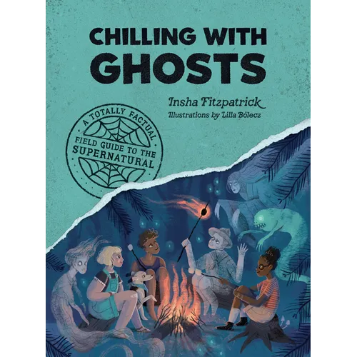 Chilling with Ghosts: A Totally Factual Field Guide to the Supernatural - Paperback
