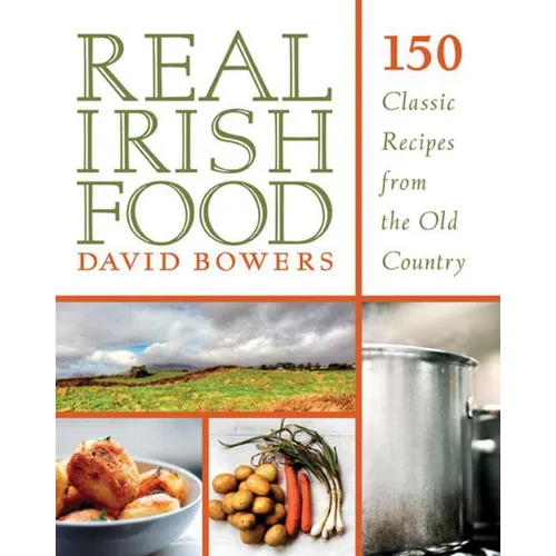 Real Irish Food: 150 Classic Recipes from the Old Country - Paperback