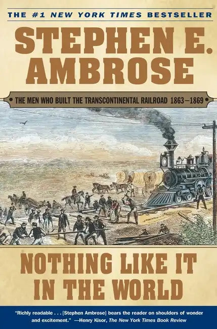 Nothing Like It in the World: The Men Who Built the Transcontinental Railroad 1863-1869 - Paperback