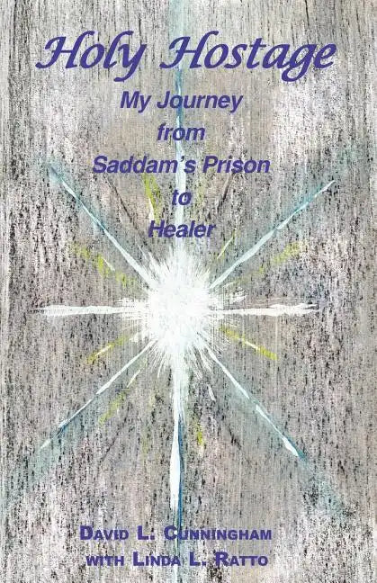 Holy Hostage: From Hussein's Prison to Healing Others - Paperback