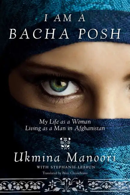 I Am a Bacha Posh: My Life as a Woman Living as a Man in Afghanistan - Hardcover