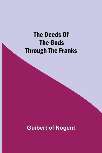 The Deeds of the Gods through the Franks - Paperback