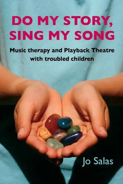 Do My Story, Sing My Song: Music therapy and Playback Theatre with troubled children - Paperback