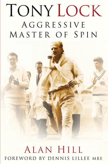 Tony Lock: Aggressive Master of Spin - Paperback