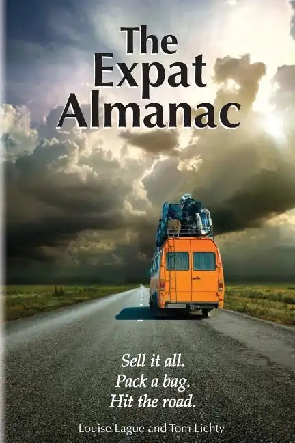 The Expat Almanac: Sell it all. Pack a bag. Hit the road. - Paperback