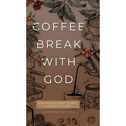Coffee Break with God: Inspiration & Insight to Keep your Day God's Way - Hardcover