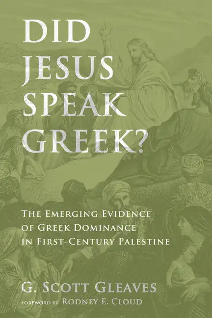 Did Jesus Speak Greek?: The Emerging Evidence of Greek Dominance in First-Century Palestine - Paperback