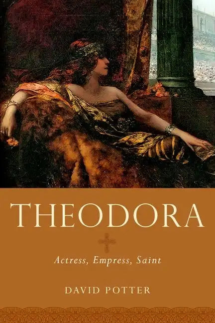 Theodora: Actress, Empress, Saint - Hardcover