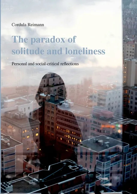The paradox of solitude and loneliness: Personal and social-critical reflections - Paperback
