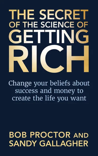 The Secret of The Science of Getting Rich: Change Your Beliefs About Success and Money to Create The Life You Want - Paperback
