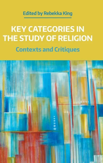 Key Categories in the Study of Religion: Contexts and Critiques - Hardcover