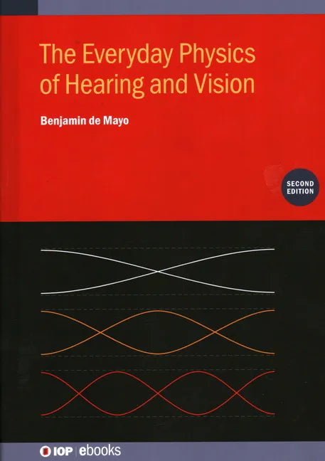 The Everyday Physics of Hearing and Vision (Second Edition) - Hardcover