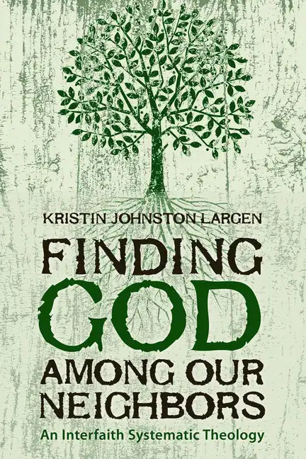 Finding God among Our Neighbors: An Interfaith Systematic Theology - Paperback