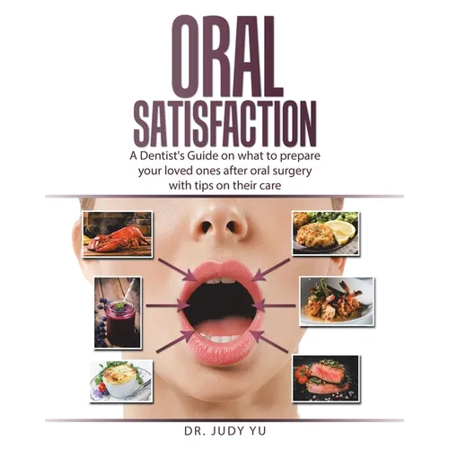 Oral Satisfaction: A Dentist's Guide on what to prepare your loved ones after oral surgery with tips on their care - Paperback