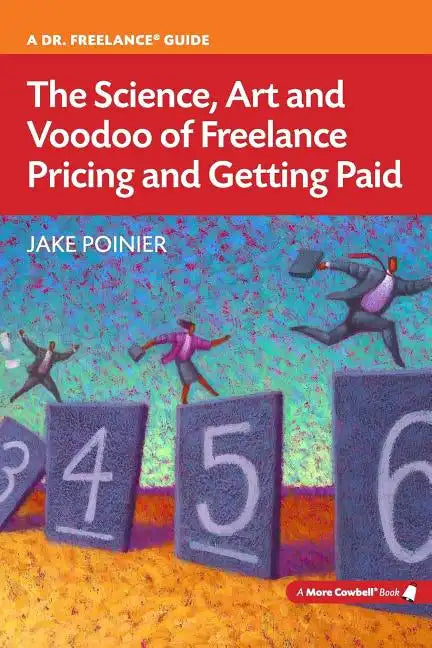 The Science, Art and Voodoo of Freelance Pricing and Getting Paid - Paperback